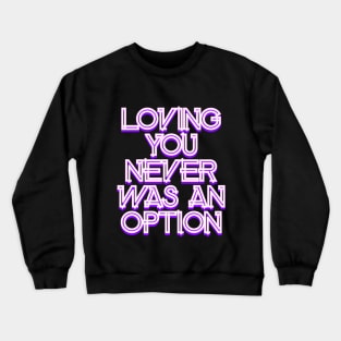 Loving you never was an option Crewneck Sweatshirt